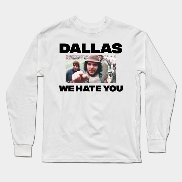 Dallas We Hate You Philadelphia Eagles Fan shirt Long Sleeve T-Shirt by jeffmcdev314